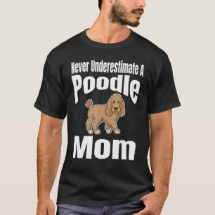 T-shirt N'underestimez jamais une mère caniche propriétair