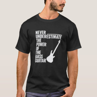 T-shirt N'UNDÉREZ JAMAIS LE POUVOIR DE LA Guitare Basse Ba