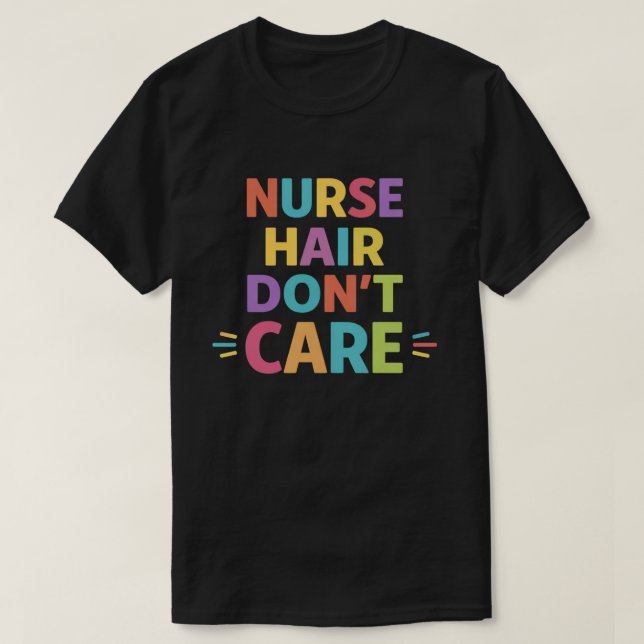 T-shirt Nurse Hair Don’t Care – Funny Nurse Life Statement (Design devant)