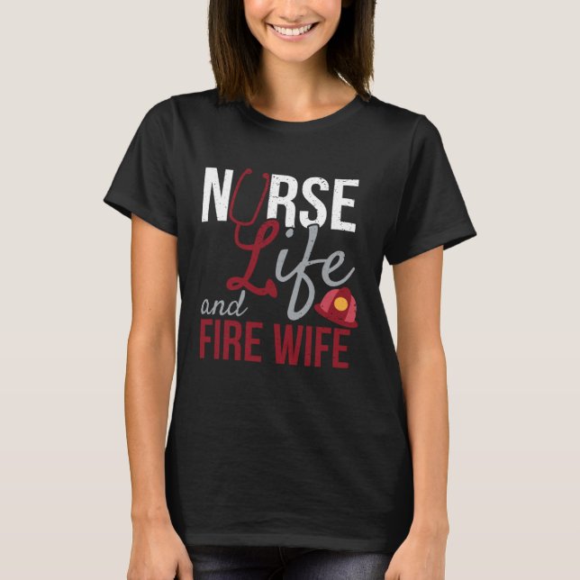 T-shirt Nurse Life and Fire Wife Firefighter Health Pride (Devant)