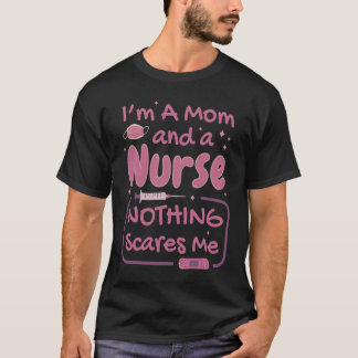 T-shirt Nurse & Mom Nothing Scares Me Sarcastic Health Ca