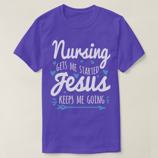 T-shirt Nursing Gets Me Started Jesus Keeps Me Going (Design devant)