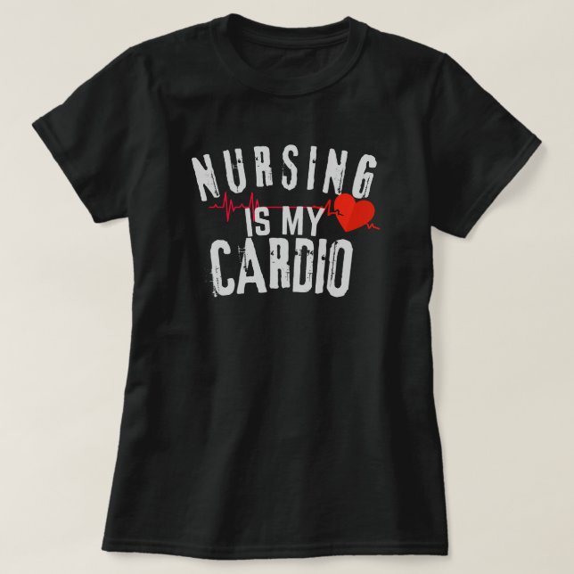 T-shirt Nursing Is My Cardio Funny Nurse Healthcare Worker (Design devant)