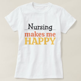 T-shirt Nursing Makes Me Happy Quote Vibrant Modern Colorf