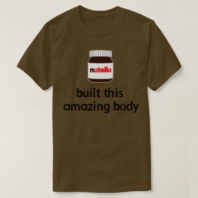 T-shirt Nutella a construit ce corps Extraordinaire !  (Design devant)