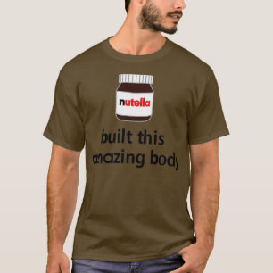 T-shirt Nutella a construit ce corps Extraordinaire !