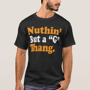 T-shirt Nuthin' Mais A "G" Thang