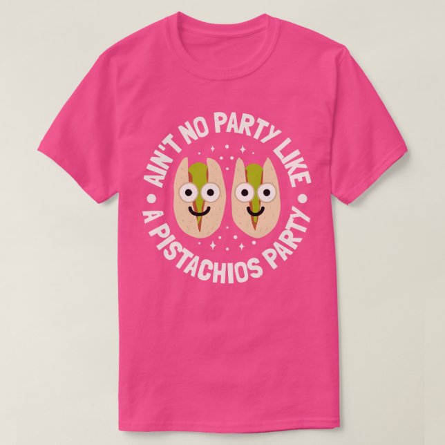 T-shirt N'Y A Aucune Fête Comme Pistachios Party Pistachio (Design devant)