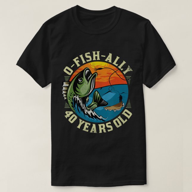 T-shirt O-Fish-Ally 40 ans, 40e anniversaire de pêche T- (Design devant)