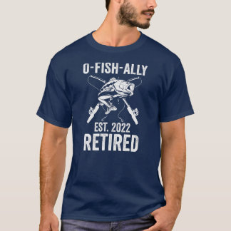 T-shirt O Fish Ally Retraité 2022 Drôle retrait pêche