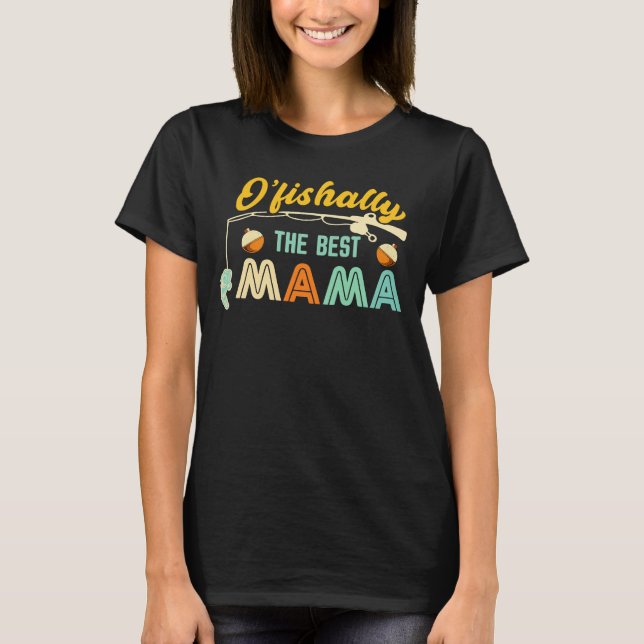 T-shirt O’fishally The Best Mama Fishing Shirt (Devant)