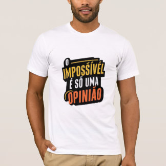 T-shirt O impossível é só uma opinião sticker