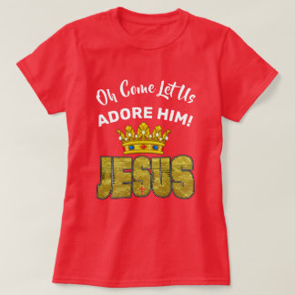 T-shirt Ô venez, adorons-Le, Roi Jésus