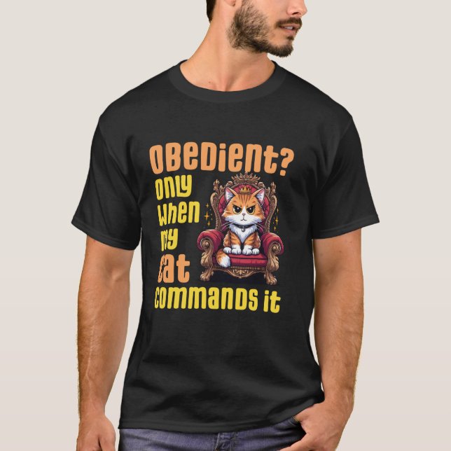 T-shirt Obéissant uniquement lorsque mon chat le commande (Devant)