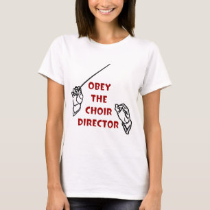 T-shirt Obéissez le directeur de choeur
