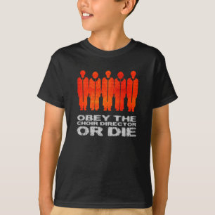 T-shirt Obéissez le directeur de choeur ou mourez