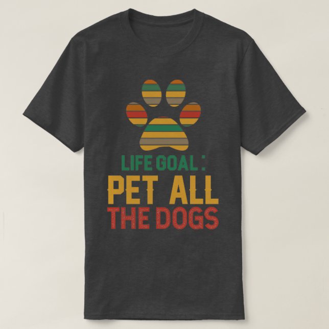 T-shirt objectif de vie animal tous les chiensTShirt (Design devant)
