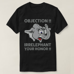 T-SHIRT OBJECTION ! IRRELEPHANT VOTRE HONNEUR !