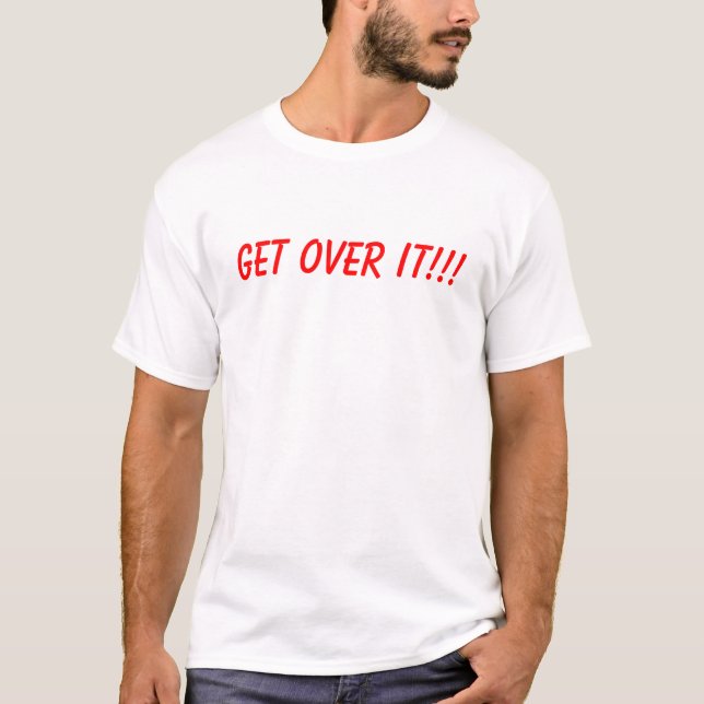 T-shirt Obtenez au-dessus de lui ! ! ! (Devant)