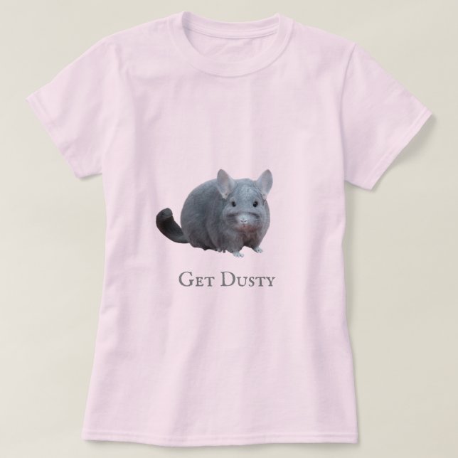 T-shirt Obtenez chinchilla poussiéreuse (Design devant)