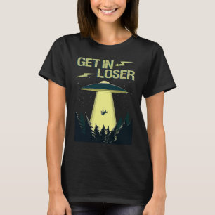 T-shirt Obtenez dans Loser Fun UFO Space Extraterrestrial