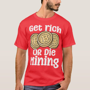 T-shirt Obtenez De L'Extraction Riche Ou Mort