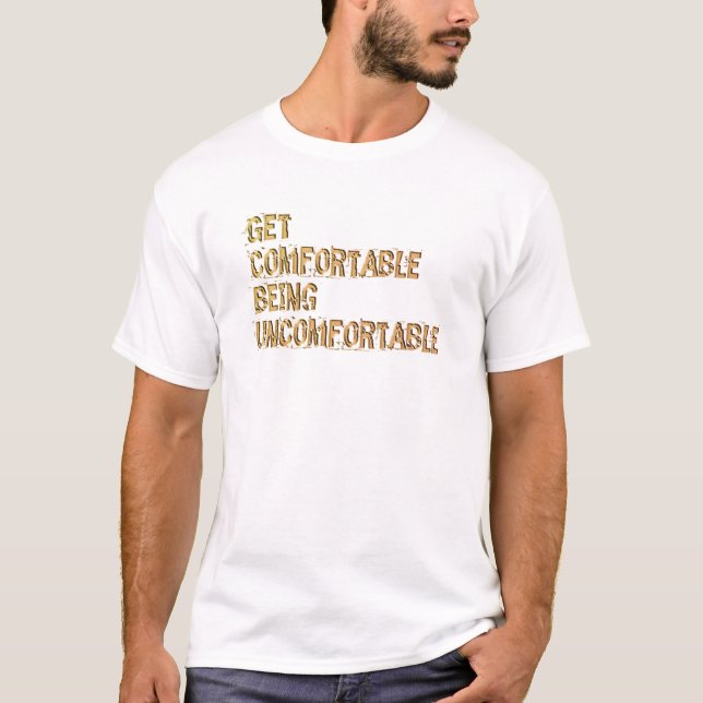 T-shirt Obtenez être confortable inconfortable (Devant)