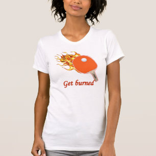 T-shirt Obtenez le ping-pong flamboyant brûlé