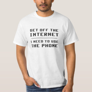 T-shirt Obtenez outre de l'Internet que je dois utiliser
