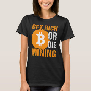 T-shirt Obtenez Riche Ou Mort Minière Bitcoin BTC Crypto M