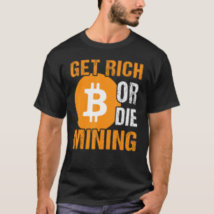 T-shirt Obtenez Riche Ou Mort Minière Bitcoin BTC Crypto M