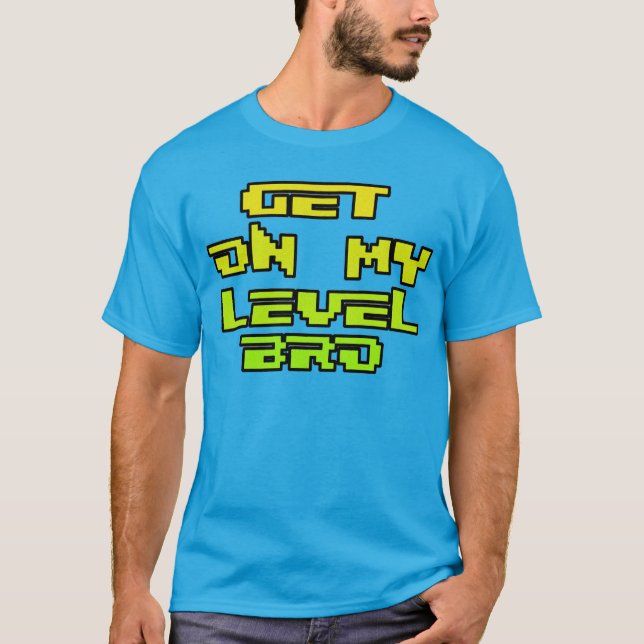 T-shirt Obtenez sur mon bro de niveau - rétro chemise de (Devant)
