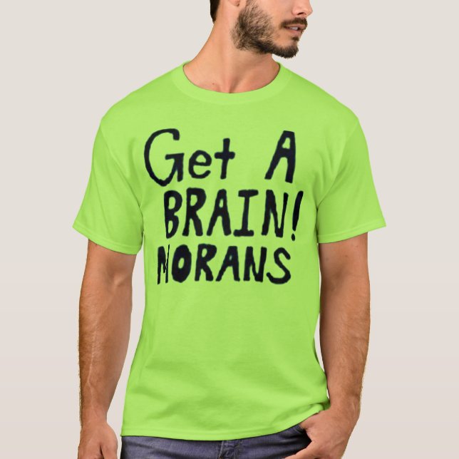 T-shirt Obtenez un CERVEAU ! MORANS (Devant)