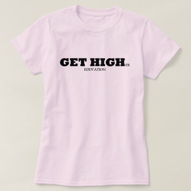 T-shirt Obtenez une éducation plus élevée (Design devant)