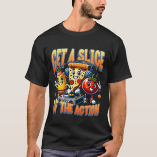 T-shirt Obtenez une tranche de l'action drôle