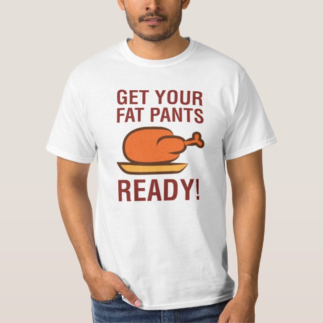 T-shirt Obtenez votre gros pantalon le thanksgiving prêt (Devant)