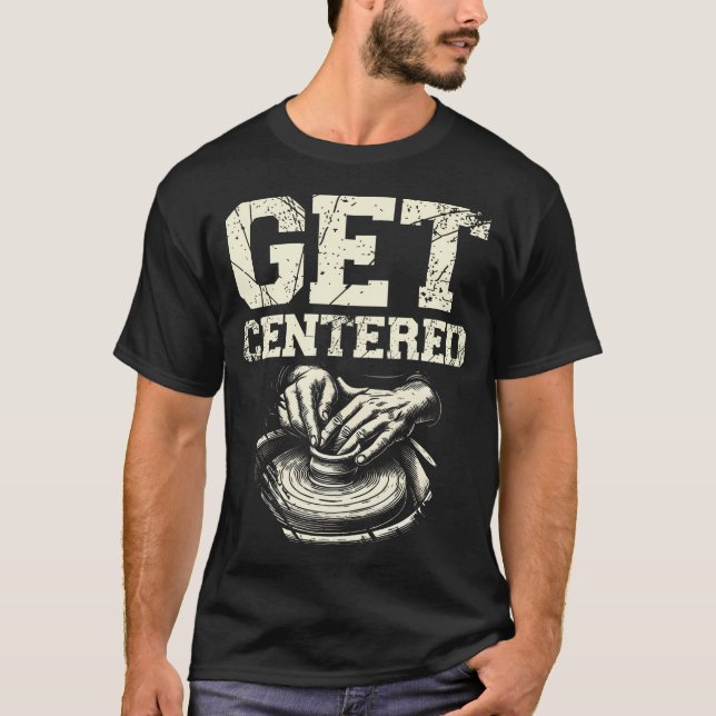 T-shirt Obtenir des céramiques centrées en argile Poterie  (Devant)
