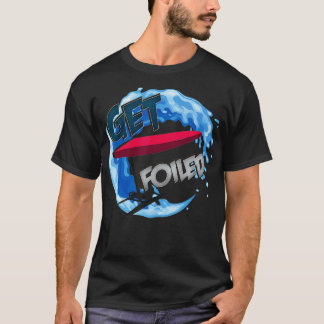 T-shirt Obtenir Foiled Foil Planche à voile Hydrofoil Surf
