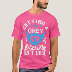 T-shirt Obtenir une barbe grise n'est pas cool Classic TSh