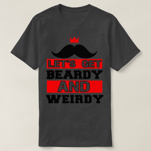 T-shirt Obtenons Beardy Et Weirdy Drôle Barbe 1 (Design devant)