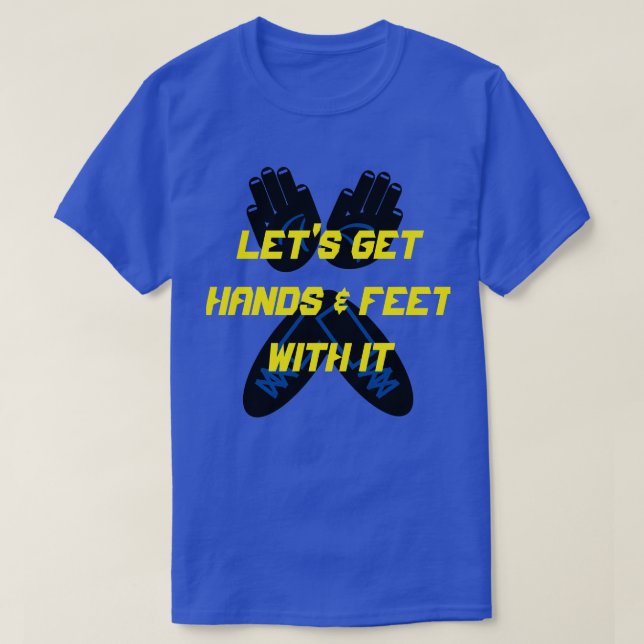 T-SHIRT OBTENONS DES MAINS ET DES PIEDS AVEC ÇA (Design devant)