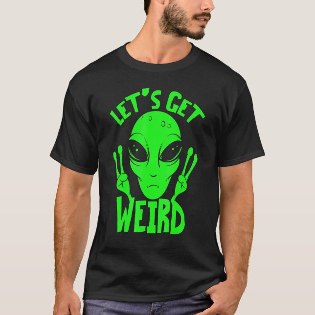 T-shirt Obtenons Étrange Alien De L'Espace (Devant)