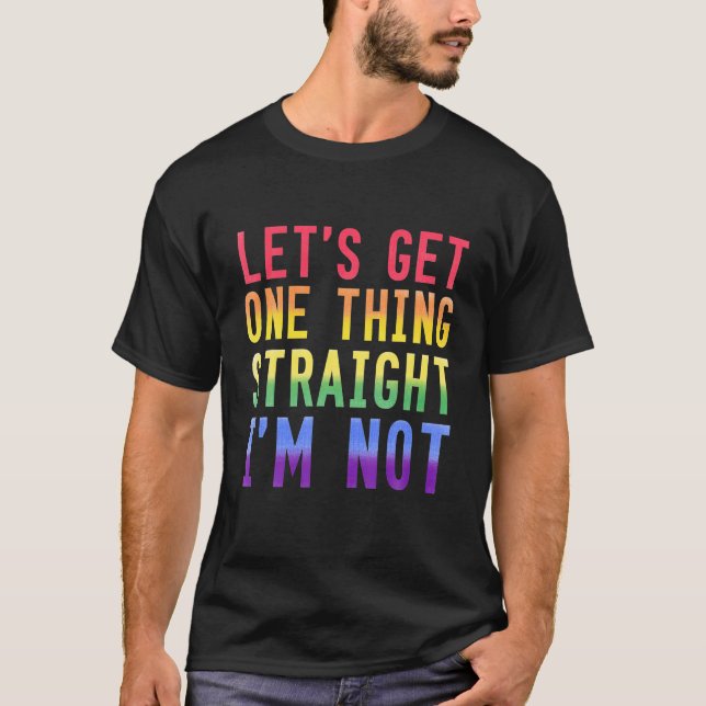 T-shirt Obtenons une chose Je ne suis PAS Gay pride (Devant)