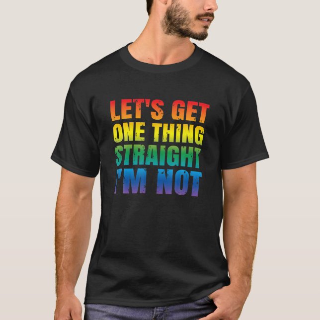 T-shirt Obtenons une chose : Je ne suis pas LGBTQ Gay PRI (Devant)