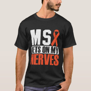 T-shirt Obtient sur mes nerfs une sclérose en plaques Sens