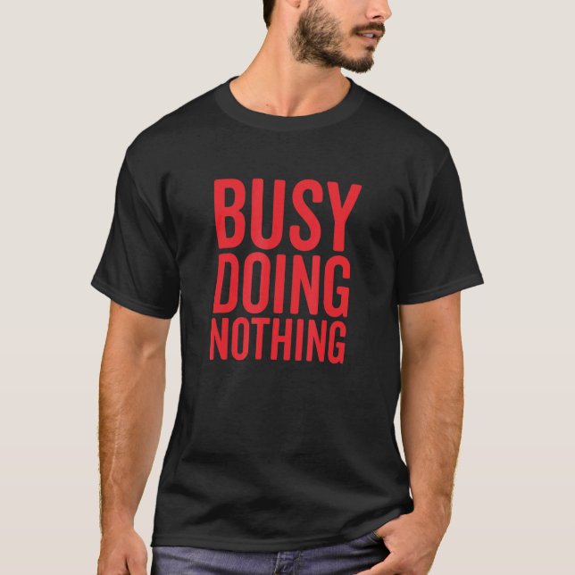 T-shirt Occupé à ne rien faire (Devant)