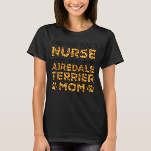 T-shirt Occupé Être Infirmière Chien Mère - Airedale Terri
