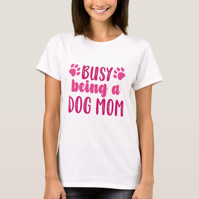 T-shirt Occupé Être Une Maman De Chien (Devant)