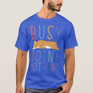 T-shirt Occupé Faire Rien De Drôle Corgi Lazy Humour Plais