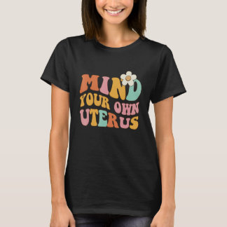 T-shirt Occupe-toi de ton propre utérus   Pro 1973 Roe